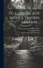Du Caucase Aux Indes À Travers Le Pamir...