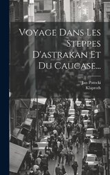 Voyage Dans Les Steppes D'astrakan Et Du Caucase... - Jan Potocki ; Klaproth - 9781019735244