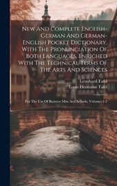 New And Complete English-german And German-english Pocket Dictionary, With The Pronunciation Of Both Languages, Enriched With The Technical Terms Of The Arts And Sciences