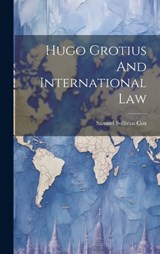 Hugo Grotius And International Law - Samuel Sullivan Cox - 9781019741115