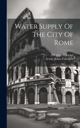 Water Supply Of The City Of Rome - Sextus Julius Frontinus - 9781019742662
