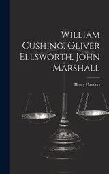 William Cushing. Oliver Ellsworth. John Marshall - Henry Flanders - 9781019743621