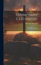 Triumphant Certainties - Alexander MacLaren - 9781019747865