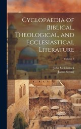 Cyclopaedia of Biblical, Theological, and Ecclesiastical Literature; Volume 4 - John 1814-1870 McClintock - 9781019754092