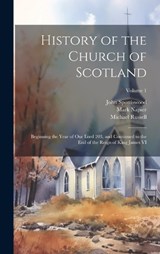History of the Church of Scotland - John 1565-1639 Spottiswood ; Michael 1781-1848 Russell ; Mark 1798-1879 Napier - 9781019754634