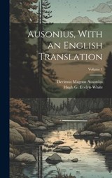 Ausonius, With an English Translation; Volume 1 - Decimus Magnus Ausonius - 9781019758021