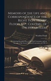 Memoirs of the Life and Correspondence of the Right Hon. Henry Flood, M.P., Colonel of the Volunteers