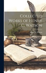 Collected Works of Henry C. Watson - Henry C Watson - 9781019778715