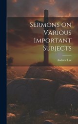 Sermons on Various Important Subjects - Andrew Lee - 9781019779682