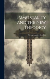 Immortality and the New Theodicy - George Angier Gordon - 9781019783405