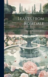 Leaves From Rosedale - Charlotte Beaumont Jarvis - 9781019784778