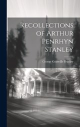 Recollections of Arthur Penrhyn Stanley - George Granville Bradley - 9781019786024