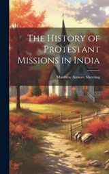 The History of Protestant Missions in India - Matthew Atmore Sherring - 9781019794593