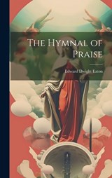 The Hymnal of Praise - Edward Dwight Eaton - 9781019794647