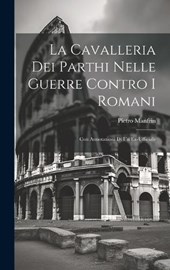 La Cavalleria Dei Parthi Nelle Guerre Contro I Romani
