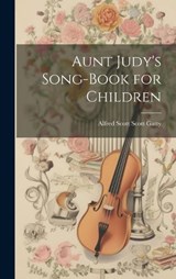 Aunt Judy's Song-Book for Children - Alfred Scott Scott Gatty - 9781019800102