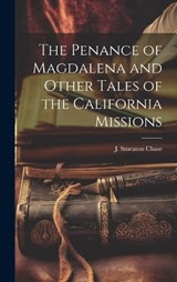 The Penance of Magdalena and Other Tales of the California Missions - J Smeaton Chase - 9781019800256