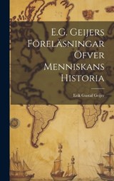 E.G. Geijers Föreläsningar Öfver Menniskans Historia - Erik Gustaf Geijer - 9781019801123