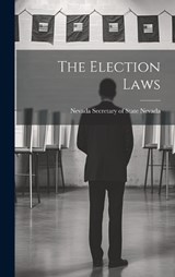 The Election Laws - Nevada Nevada Secretary of State - 9781019801512