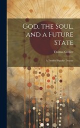 God, the Soul, and a Future State - Thomas Cooper - 9781019803592