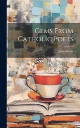 Gems From Catholic Poets - James Burke - 9781019807095