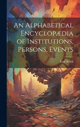An Alphabetical Encyclopædia of Institutions, Persons, Events - Reich Emil - 9781019821961