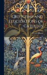Criticisms and Elucidations of Catullus - Mun H a J (Hugh Andrew Johnstone) - 9781019823620