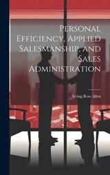 Personal Efficiency, Applied Salesmanship, and Sales Administration - Allen Irving Ross - 9781019823651