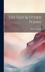 The Day & Other Poems - Henry Chappell - 9781019826911