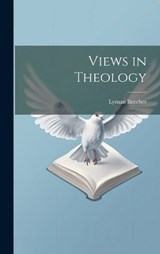 Views in Theology - Lyman Beecher - 9781019827703