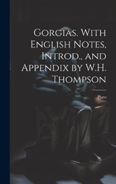 Gorgias. With English Notes, Introd., and Appendix by W.H. Thompson