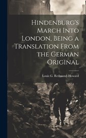 Hindenburg's March Into London, Being a Translation From the German Original