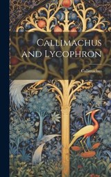 Callimachus and Lycophron - Callimachus - 9781019829882