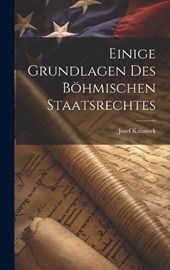 Einige Grundlagen des Böhmischen Staatsrechtes