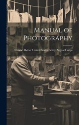 Manual of Photography - Samuel Reb States Army Signal Corps - 9781019834237
