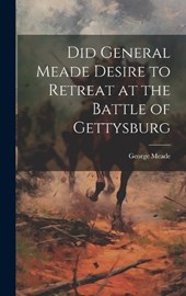 Did General Meade Desire to Retreat at the Battle of Gettysburg