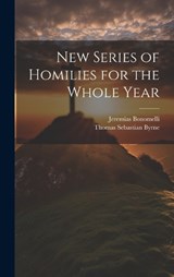 New Series of Homilies for the Whole Year - Jeremias Bonomelli ; Thomas Sebastian Byrne - 9781019839966