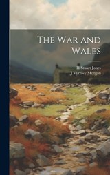 The War and Wales - H Stuart Jones ; J Vyrnwy Morgan - 9781019849880