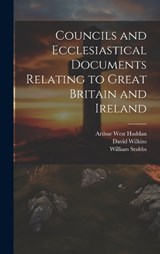 Councils and Ecclesiastical Documents Relating to Great Britain and Ireland - William Stubbs ; Arthur West Haddan ; David Wilkins - 9781019851210
