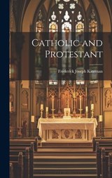 Catholic and Protestant - Frederick Joseph Kinsman - 9781019853634