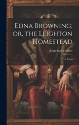 Edna Browning; or, the Leighton Homestead - Mary Jane Holmes - 9781019859452