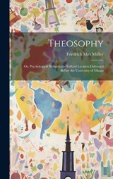 Theosophy; or, Psychological Religion;the Gifford Lectures Delivered Before the University of Glasgo - Friedrich Max Müller - 9781019862315