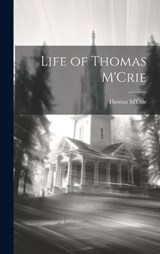 Life of Thomas M'Crie - Thomas M'Crie - 9781019870365
