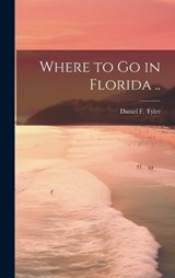 Where to go in Florida .. - Daniel Tyler - 9781019874264
