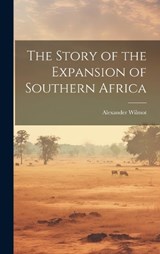 The Story of the Expansion of Southern Africa - Alexander Wilmot - 9781019875452