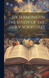 Six Sermons on the Study of the Holy Scriptures - Samuel Lee - 9781019875780
