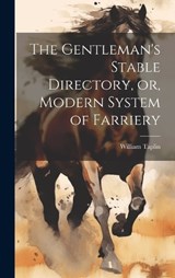 The Gentleman's Stable Directory, or, Modern System of Farriery - William Taplin - 9781019875810