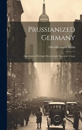Prussianized Germany - Otto Hermann Kahn - 9781019876312