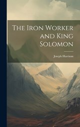 The Iron Worker and King Solomon - Joseph Harrison - 9781019876329