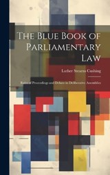 The Blue Book of Parliamentary Law - Luther Stearns Cushing - 9781019881521